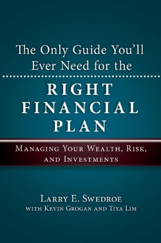 The Only Guide Youll Ever Need For The Right Financial Plan Managing Your Wealth Risk And Investments Bloomberg 1st Edition Larry E Swedroe
