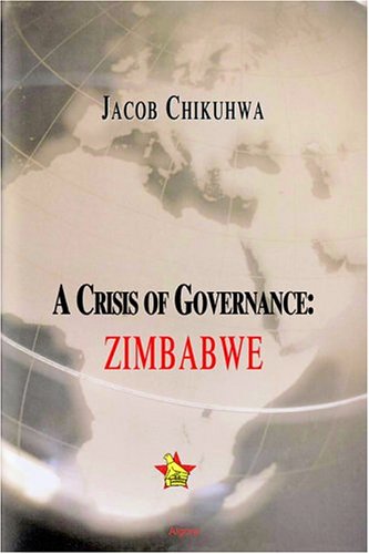 A Crisis Of Governance Zimbabwe 2004 Jacob Chikuhwa