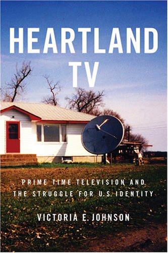 Heartland Tv Prime Time Television And The Struggle For Us Identity Victoria E Johnson