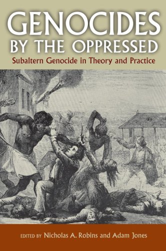 Genocides By The Oppressed Subaltern Genocide In Theory And Practice Nicholas A Robins