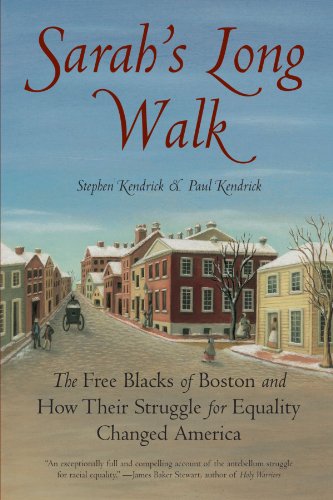 Sarahs Long Walk The Free Blacks Of Boston And How Their Struggle For Equality Changed America Paul Kendrick