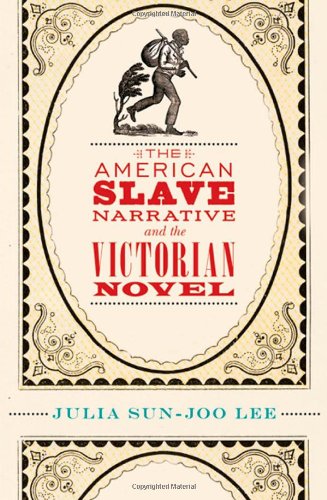 The American Slave Narrative And The Victorian Novel Julia Sunjoo Lee