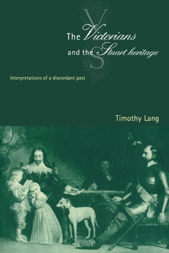 The Victorians And The Stuart Heritage Interpretations Of A Discordant Past 1st Edition Timothy Lang