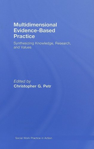 Multidimensional Evidencebased Practice Synthesizing Knowledge Research And Values Social Work Practice In Action 1st Edition Marvin D Feit
