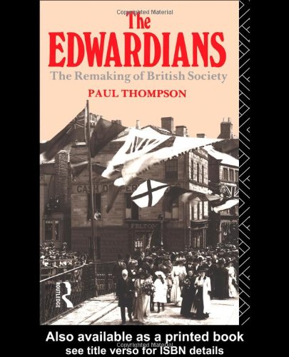 The Edwardians The Remaking Of British Society 2nd Edition Paul Thompson