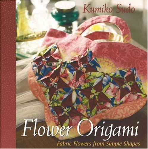 Flower Origami Fabric Flowers From Simple Shapes Kumiko Sudo
