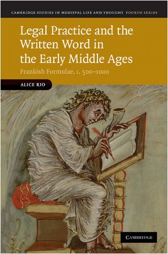 Legal Practice And The Written Word In The Early Middle Ages Frankish Formulae C 5001000 1st Edition Alice Rio