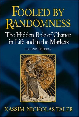 Fooled By Randomness The Hidden Role Of Chance In Life And In The Markets Second Edition 2nd Edition Nassim Nicholas Taleb