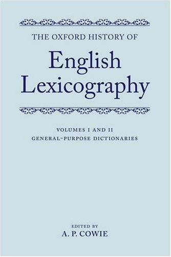The Oxford History Of English Lexicography Volume I Generalpurpose Dictionaries Volume Ii Specialized Dictionaries Twovolume Set Two Volume Set A P Cowie