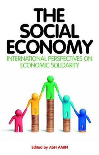 The Social Economy Alternative Ways Of Thinking About Capitalism And Welfare Ash Amin