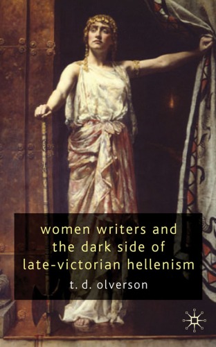 Women Writers And The Dark Side Of Late Victorian Hellenism Tracy Olverson