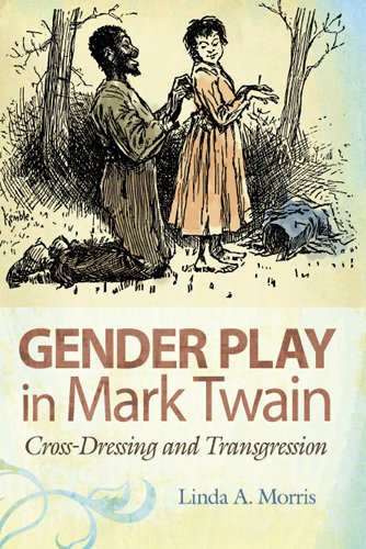 Gender Play In Mark Twain Crossdressing And Transgression Mark Twain And His Circle Series 1st Edition Linda A Morris