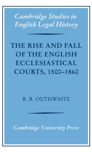The Rise And Fall Of The English Ecclesiastical Courts 15001860 R B Outhwaite