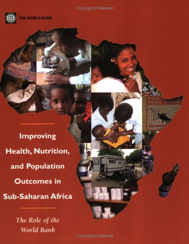 Improving Health Nutrition And Population Outcomes In Subsaharan Africa The Role Of The World Bank Subsaharan Africa And The World Bank 1st Edition World Bank