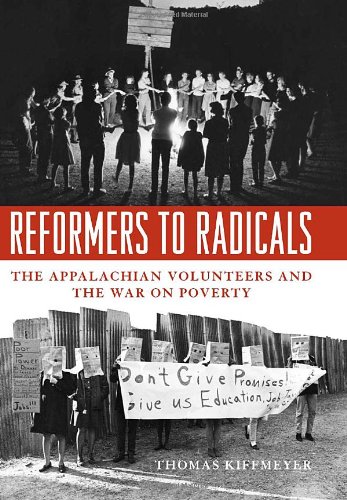 Reformers To Radicals The Appalachian Volunteers And The War On Poverty None 1st Thomas Kiffmeyer Phd