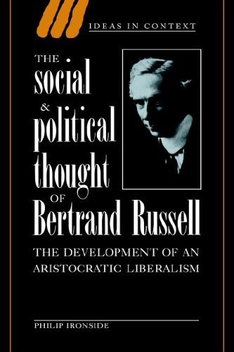 The Social And Political Thought Of Bertrand Russell The Development Of An Aristocratic Liberalism Ideas In Context 1st Edition Philip Ironside
