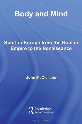Body And Mind Sport In Europe From The Roman Empire To The Renaissance Sport In The Global Society John Mcclelland