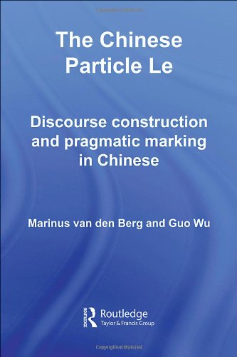 The Chinese Particle Le Discourse Construction And Pragmatic Marking In Chinese 1st Marinus Van Den Berg
