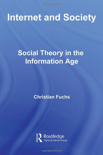 Internet And Society Social Theory In The Information Age Christian Fuchs