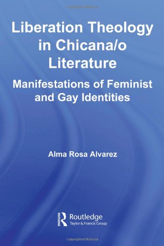 Liberation Theology In Chicana O Literature Manifestations Of Feminist And Gay Identities Latino Communities Emerging Voices Political Social Cultural And Legal Issues Alma Rosa Alvarez