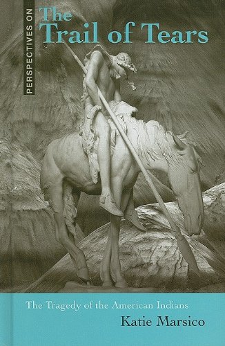 The Trail Of Tears The Tragedy Of The American Indians Perspectives On Katie Marsico
