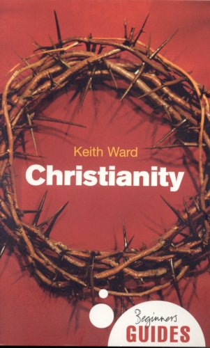Christianity A Beginners Guide Oneworld Beginners Guides Keith Ward