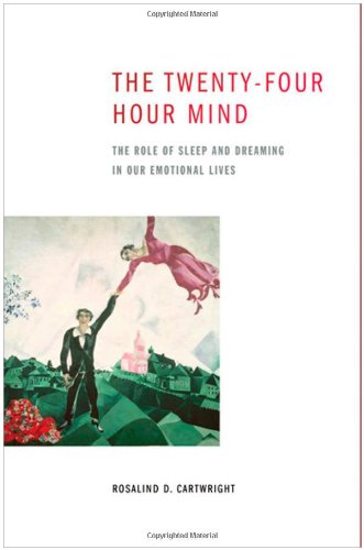 The Twentyfour Hour Mind The Role Of Sleep And Dreaming In Our Emotional Lives 1st Edition Rosalind Cartwright