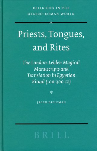 Priests Tongues And Rites The Londonleiden Magical Manuscripts And Translation In Egyptian Ritual 100300 Ce Religions In The Graecoroman World Jacco Dieleman