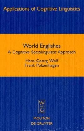 World Englishes A Cognitive Sociolinguistic Approach Applications Of Cognitive Linguistics 1st Edition Wolf