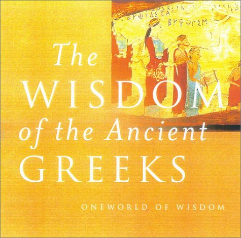 The Wisdom Of The Ancient Greeks Oneworld Of Wisdom Mel Thompson Compiler