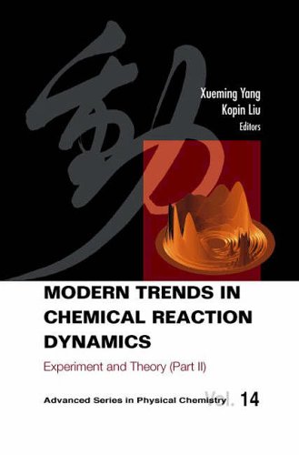 Modern Trends In Chemical Reaction Dynamics Experiment And Theory Advanced Series In Physical Chemistry Pt 2 Xueming Yang