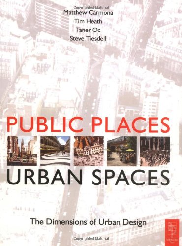 Public Places Urban Spaces The Dimensions Of Urban Design 1st Edition Matthew Carmona