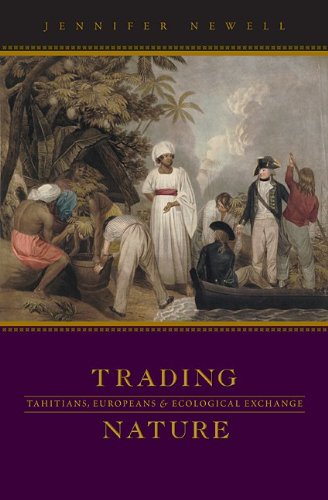 Trading Nature Tahitians Europeans And Ecological Exchange 1st Edition Jennifer Newell