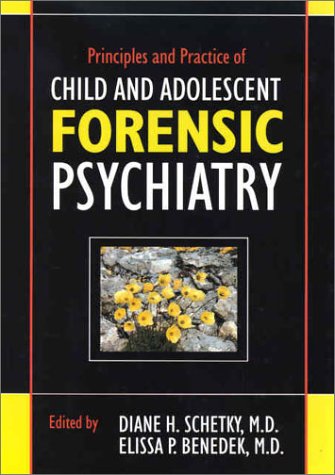 Principles And Practice Of Child And Adolescent Forensic Psychiatry 1st Diane H Schetky