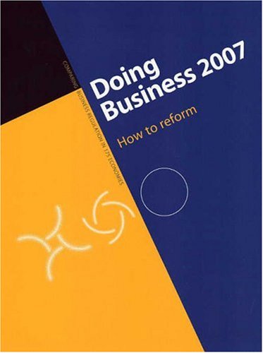 Doing Business 2007 How To Reform Doing Business 1st Edition World Bank