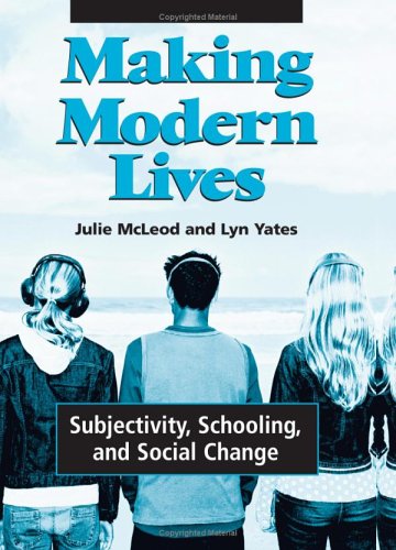Making Modern Lives Subjectivity Schooling And Social Change Julie Mcleod