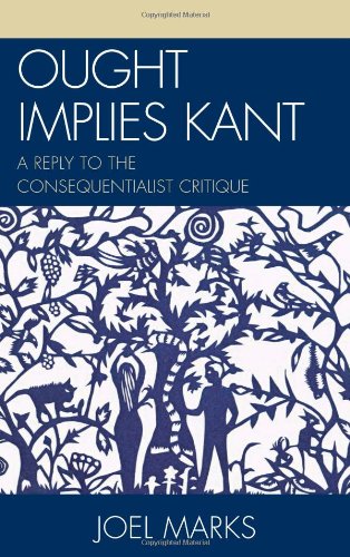 Ought Implies Kant A Reply To The Consequentialist Critique 1st Joel Marks