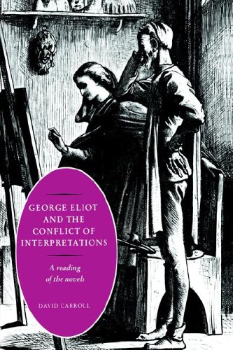 George Eliot And The Conflict Of Interpretations A Reading Of The Novels 1st Edition David Carroll
