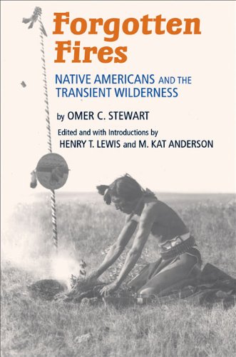 Forgotten Fires Native Americans And The Transient Wilderness Omer C Stewart