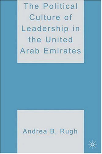 The Political Culture Of Leadership In The United Arab Emirates First Edition Andrea B Rugh