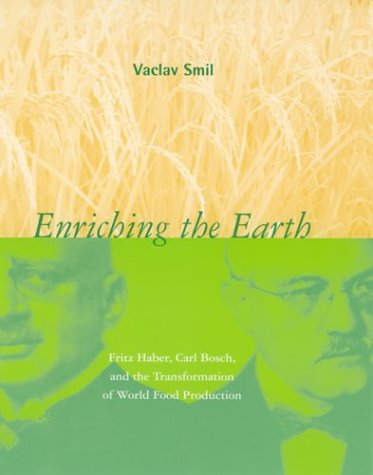 Enriching The Earth Fritz Haber Carl Bosch And The Transformation Of World Food Production Vaclav Smil