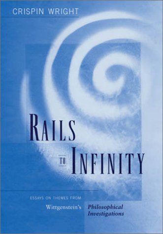 Rails To Infinity Essays On Themes From Wittgensteins Philosophical Investigations Crispin Wright