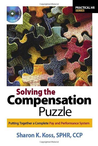 Solving The Compensation Puzzle Putting Together A Complete Pay And Performance System Practical Hr Series Papcdr Sharon K Koss Sphr Ccp