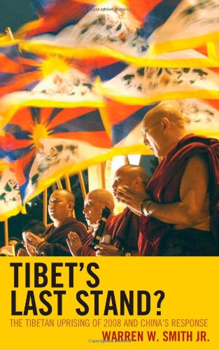 Tibets Last Stand The Tibetan Uprising Of 2008 And Chinas Response Warren W Smith Jr