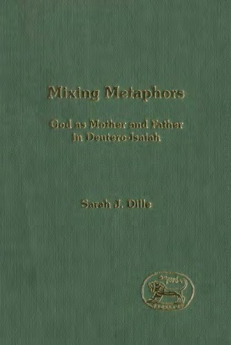 Mixing Metaphors God As Mother And Father In Deuteroisaiah Sarah J Dille