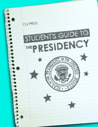Students Guide To The Presidency Students Guides To The Us Government Annual Cq Press
