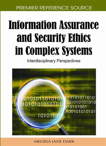 Information Assurance And Security Ethics In Complex Systems Interdisciplinary Perspectives Melissa Jane Dark