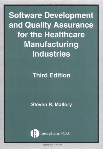 Software Development And Quality Assurance For The Healthcare Manufacturing Industries Third Edition 3rd Edition Steven R Mallory