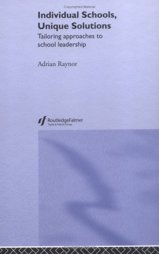 Individual Schools Unique Solutions Tailoring Management Techniques For School Leadership 1st Edition Adrian Raynor