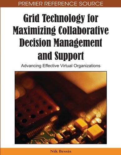 Grid Technology For Maximizing Collaborative Decision Management And Support Advancing Effective Virtual Organizations Premier Reference Source Nik Bessis